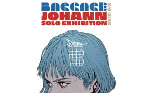 BAGGAGE × JOHANN SOLO EXHIBITION
